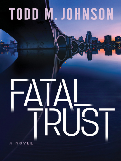 Title details for Fatal Trust by Todd M. Johnson - Available